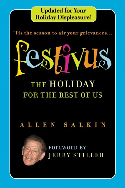 Festivus [electronic resource] : the holiday for the rest of us / Allen Salkin ; foreword by Jerry Stiller.