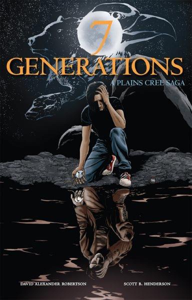 Seven generations [electronic resource] : a Plains Cree saga / David Alexander Robertson ; illustrated by Scott B. Henderson.