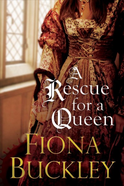 A rescue for a queen [electronic resource] / Fiona Buckley.