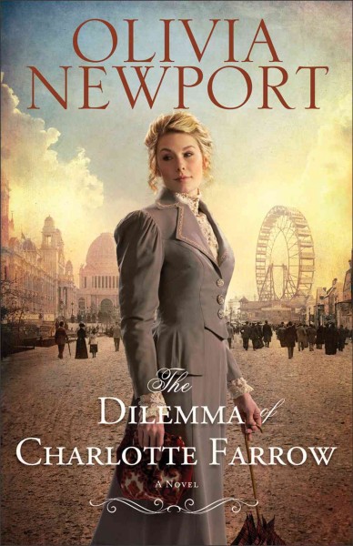 The dilemma of Charlotte Farrow [electronic resource] : a novel.