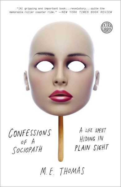 Confessions of a sociopath [electronic resource] : a life spent hiding in plain sight / M. E. Thomas.