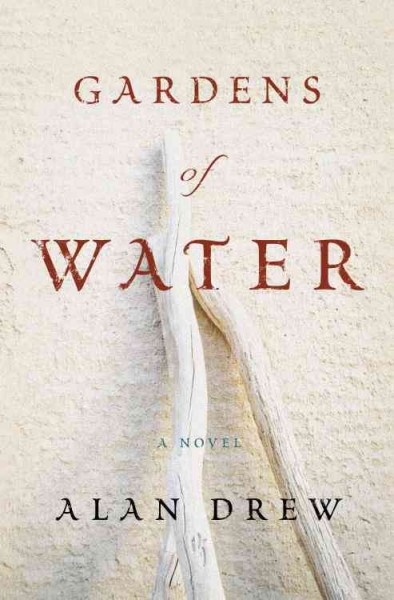 Gardens of water [electronic resource] : a novel / Alan Drew.