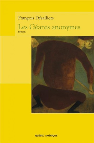 Les géants anonymes [electronic resource] : roman / François Désalliers.