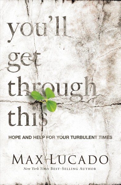 You'll get through this [electronic resource] : hope and help for your turbulent times / Max Lucado.