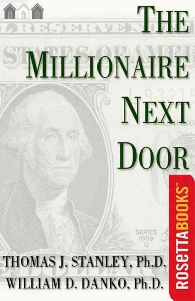 The millionaire next door [electronic resource] : the surprising secrets of America's wealthy / Thomas J. Stanley, William D. Danko.