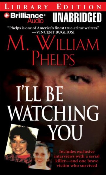 I'll be watching you  [compact disc] /  M. William Phelps.