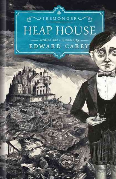Heap house / written and illustrated by Edward Carey.