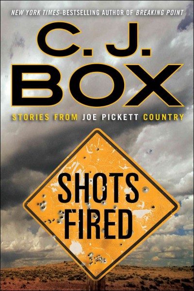 Shots fired : stories from Joe Pickett country / C.J. Box.