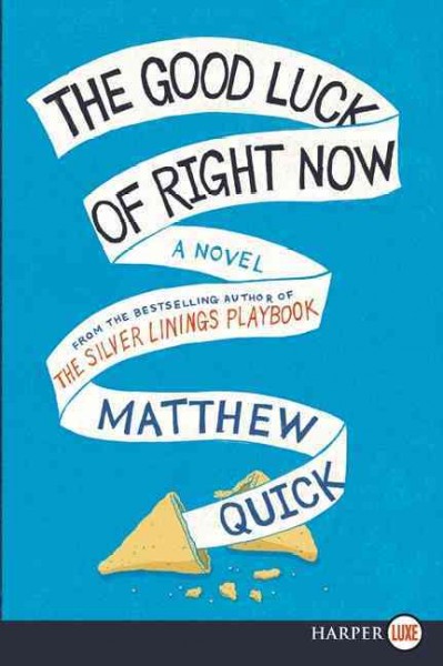The good luck of right now :  a novel /  Matthew Quick.