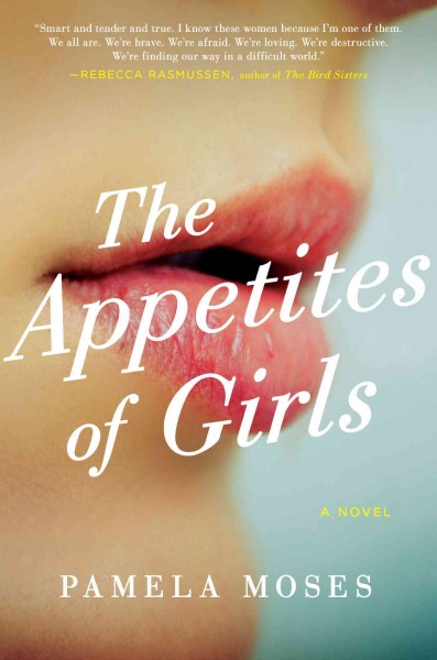 The appetites of girls : a novel / Pamela Moses.