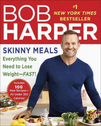 Skinny meals : everything you need to lose weight-fast! / Bob Harper ; photos by Kelly Campbell.