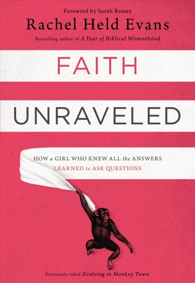 Faith unraveled : how a girl who knew all the answers learned to ask questions / Rachel Held Evans.