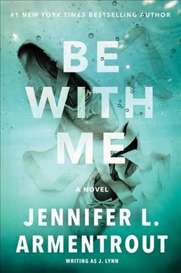 Be with me / Jennifer L. Armentrout writing as J. Lynn.