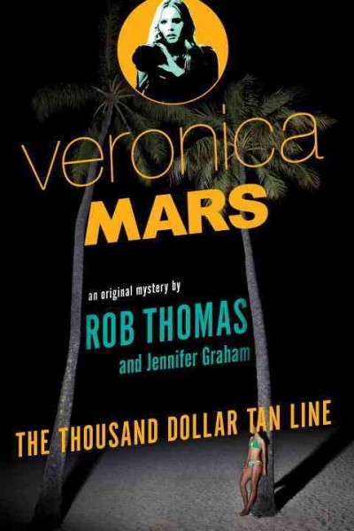 Veronica Mars. The thousand-dollar tan line / Rob Thomas and Jennifer Graham.