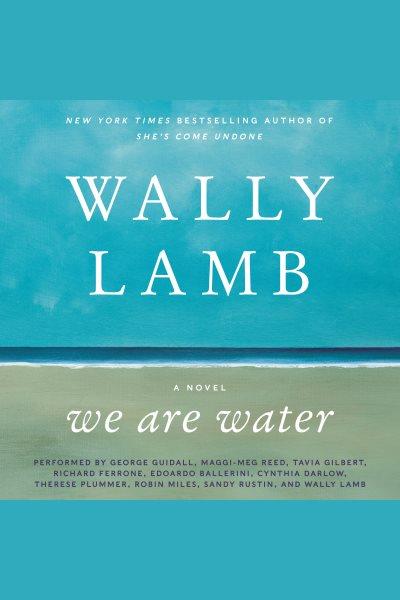 We are water / Wally Lamb.