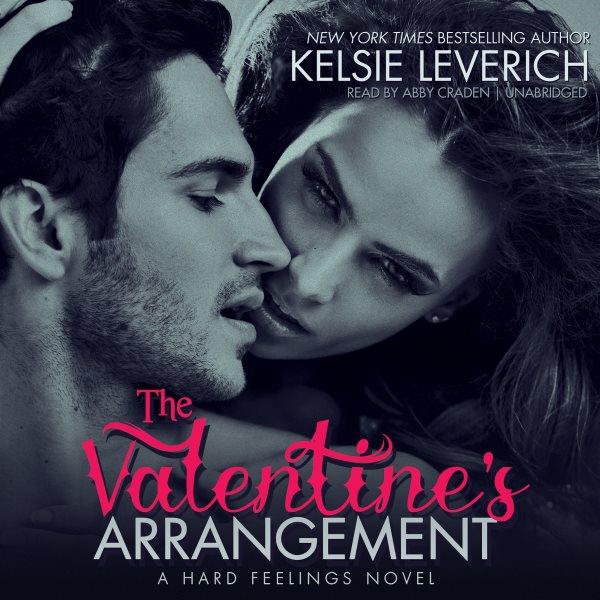 The valentine's arrangement : a hard feelings novel / by Kelsie Leverich.