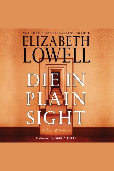 Die in plain sight [electronic resource] / Elizabeth Lowell.
