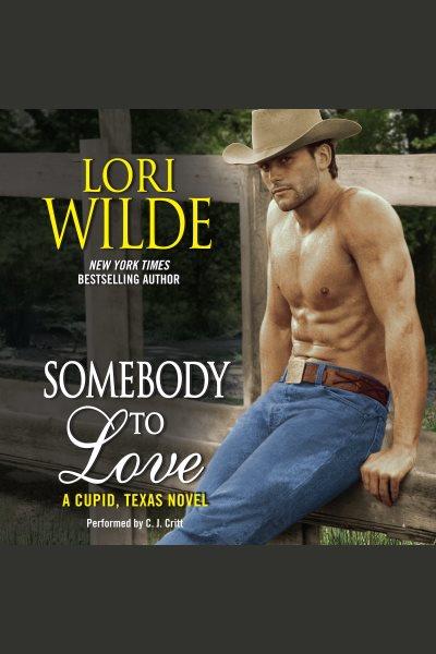 Somebody to love : a Cupid, Texas novel / Lori Wilde.