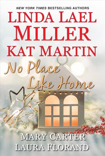 No place like home / Linda Lael Miller, Kat Martin, Mary Carter, Laura Florand.
