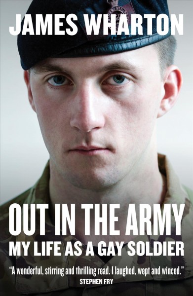 Out in the army [electronic resource] : my life as a gay soldier / James Wharton.