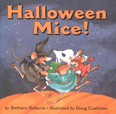 Halloween mice! [electronic resource] / Bethany Roberts, illustrated by Doug Cushman.