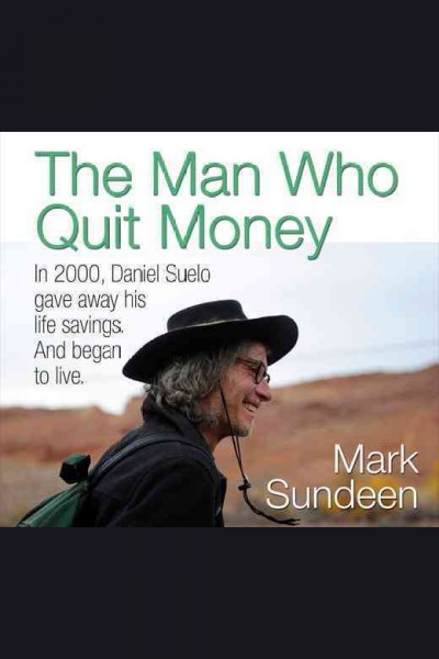 The man who quit money [electronic resource] / Mark Sundeen.