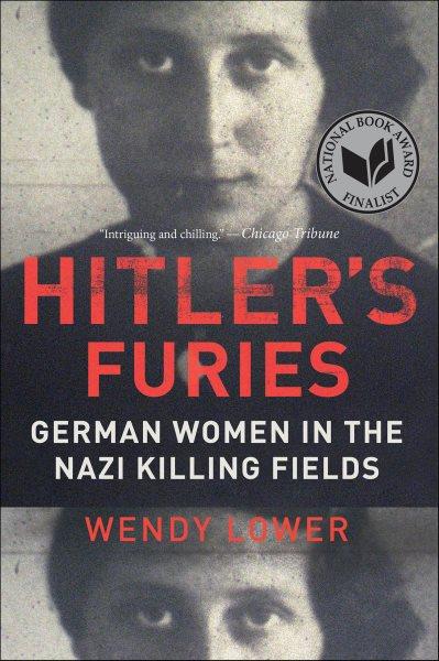 Hitler's furies : German women in the nazi killing fields / Wendy Lower.