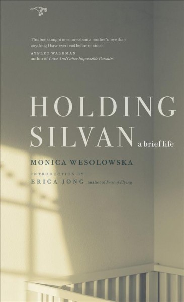 Holding Silvan [electronic resource] : a brief life / Monica Wesolowska.