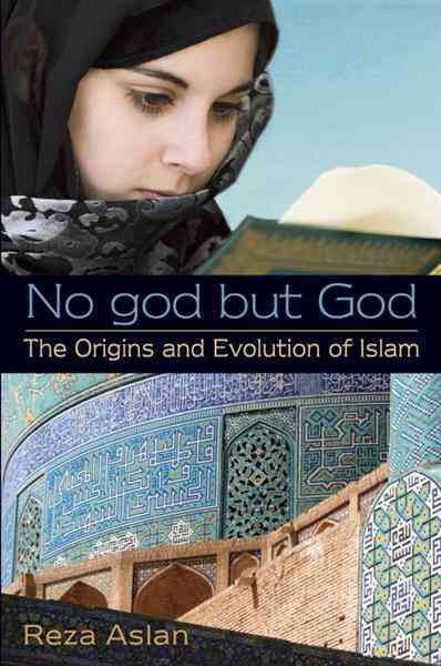 No god but God [electronic resource] : the origins and evolution of Islam / Reza Aslan.