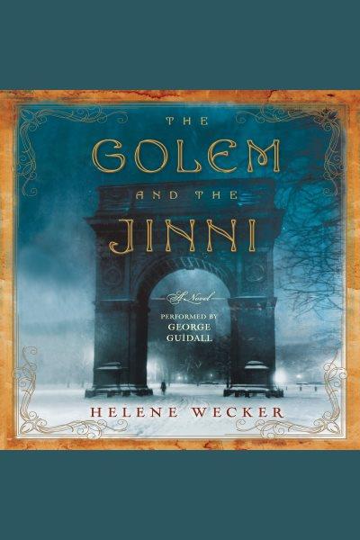 The golem and the jinni / Helene Wecker.
