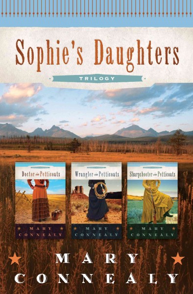 Sophie's daughters trilogy [electronic resource] / Mary Connealy.