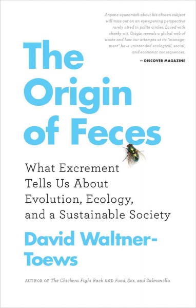 The origin of feces [electronic resource] : what excrement tells us about evolution, ecology, and a sustainable society / David Waltner-Toews.