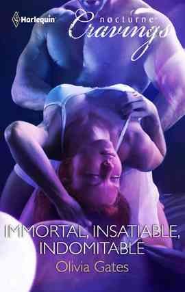 Immortal, insatiable, indomitable [electronic resource] / Olivia Gates.