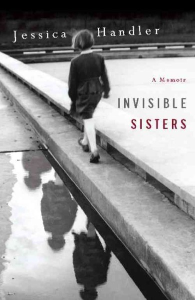 Invisible sisters [electronic resource] : a memoir / Jessica Handler.