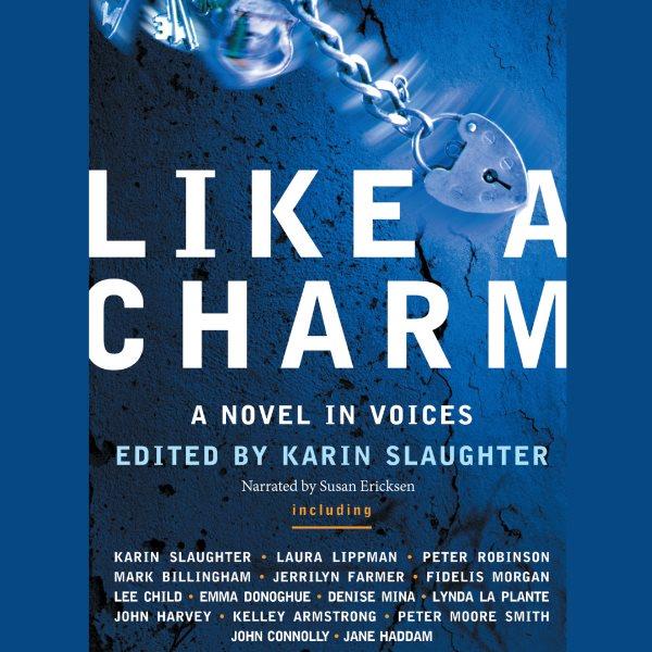 Like a charm [electronic resource] : a novel in voices / edited by Karin Slaughter.