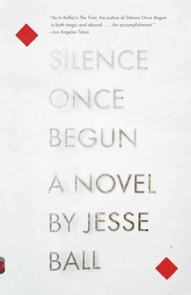 Silence once begun / Jesse Ball.