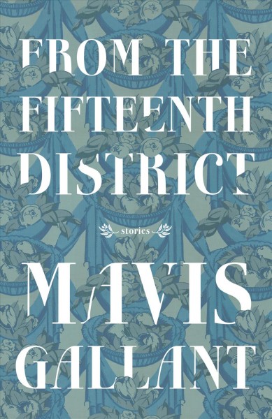 From the Fifteenth District [electronic resource] / Mavis Gallant.