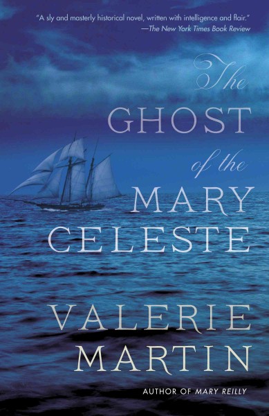 The ghost of the Mary Celeste : a novel / Valerie Martin.