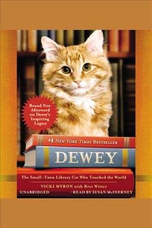 Dewey [electronic resource] : [a small-town library cat who touched the world] / Vicki Myron, with Bret Witter.