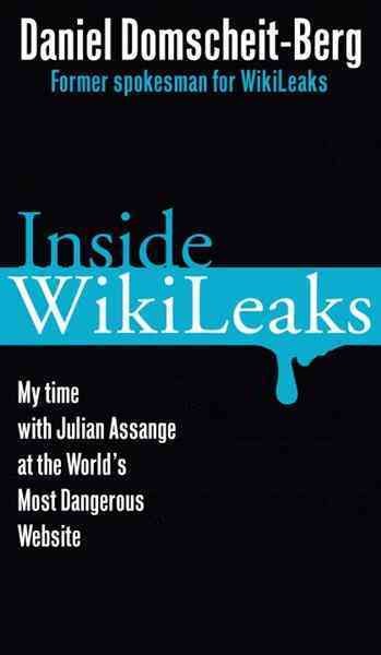 Inside Wikileaks : my time with Julian Assange at the world's most dangerous website / Daniel Domscheit-Berg ; with Tina Klopp ; translated into English by Jefferson Chase.