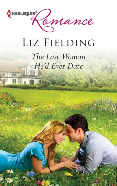 The last woman he'd ever date [electronic resource] / Liz Fielding.