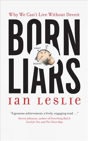 Born Liars [electronic resource] : Why We Can't Live Without Deceit.