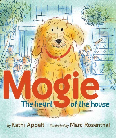 Mogie : the heart of the house / Kathi Appelt ; illustrated by Marc Rosenthal.