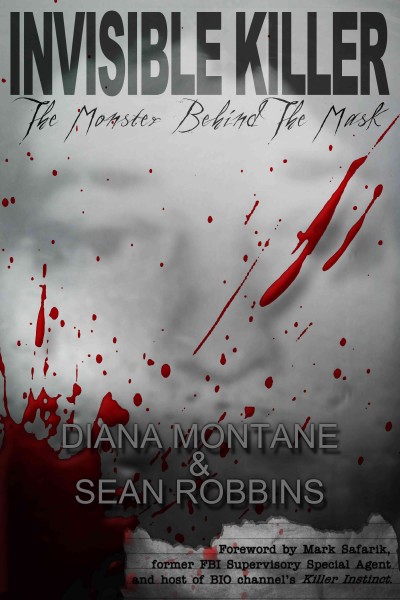 Invisible killer :  the monster behind the mask /  Diana Montané and Sean Robbins.