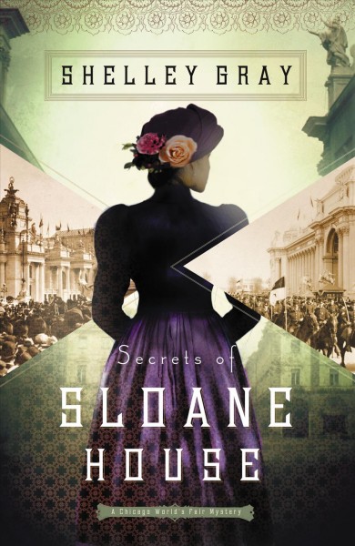 Secrets of Sloane House / Shelly Gray.