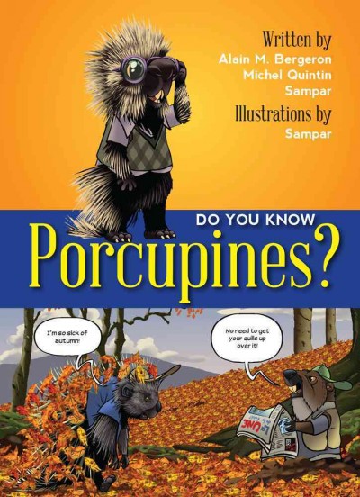 Do you know porcupines? / written by Alain M. Bergeron, Michel Quintin, Sampar ; illustrations by Sampar ; translated by Solange Messier.