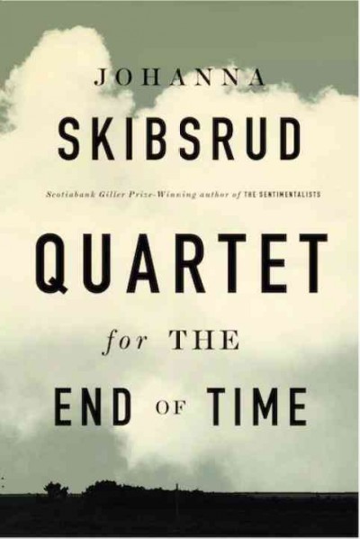 Quartet for the end of time : a novel / Johanna Skibsrud.