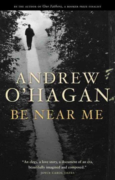 Be near me / Andrew O'Hagan.