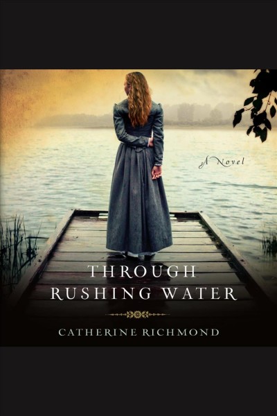 Through rushing water [electronic resource] / Catherine Richmond.