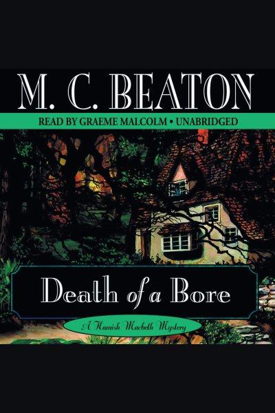 Death of a bore [electronic resource] : a Hamish Macbeth mystery / M.C. Beaton.